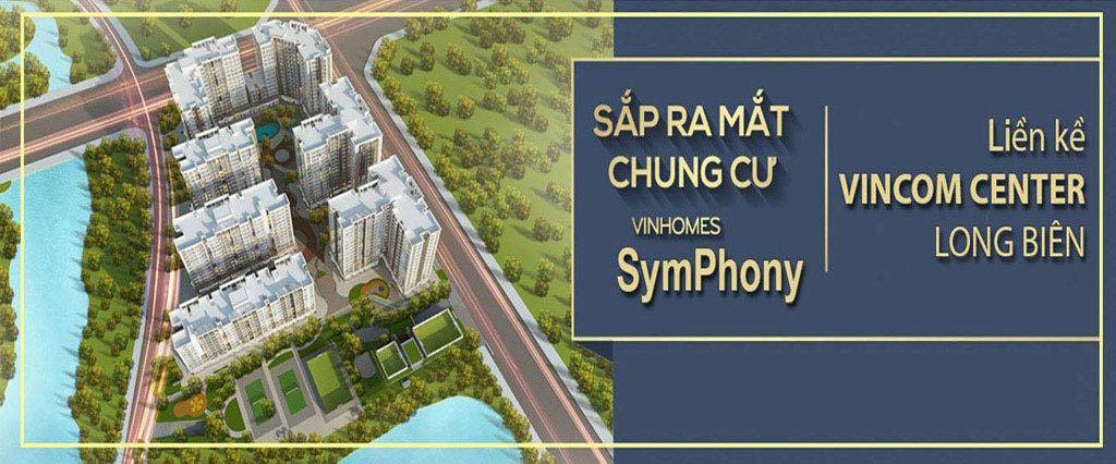 Mở bán Dự án Chung cư Vinhomes Symphony Long Biên